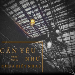 Cần thương như chưa biết nhau