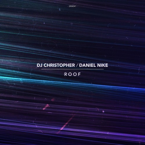 DJ Christøpher & Daniel Nike - Roof by DJ Christopher - Listen to music