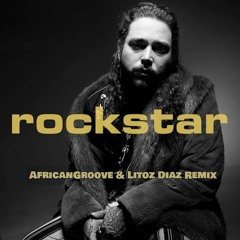 Post Malone - Rockstar (Litos Diaz & AfricanGroove Remix)