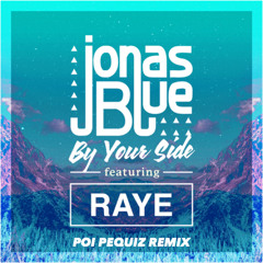 Jonas Blue - By Your Side ft. RAYE ( Poi pequiz Remix) SHORT