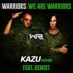 WARRIORS - We Are Warriors (feat. Kemist) ( KAZU REMIX )