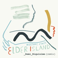 Elder Island - Welcome State (Demi Riquísimo Remix)