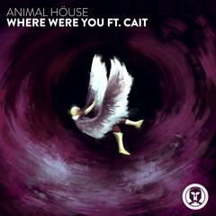 Animal HÖuse - Where Were You (feat. Cait)