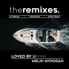 Melih Aydoğan Ft. Ria - Loved By You (John Rous Remix)