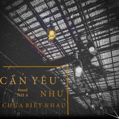 Cần Thương Như Chưa Biết Nhau - NHA