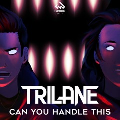 Trilane - Can You Handle This? 🔥