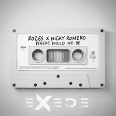 Rozes & Nicky Romero - Where Would We Be (Exede Remix)