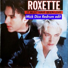 Roxette - It Must Have Been Love (Mick Dice Redrum Edit)