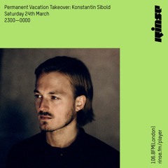 Konstantin Sibold @ Rinse FM - March 2018 - Permanent Vacation Takeover