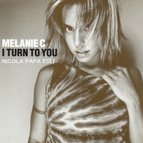 Melanie C - I Turn To You (Nicola Papa Edit)
