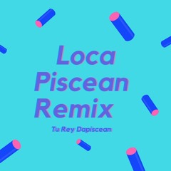 Loca (Pixean RMX) - Tu Rey "Dapixean" (By. Tu Rey Dapixean)