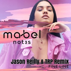 Mabel Ft Not3s - Fine Line - Jason Reilly & TRP Remix - Radio Edit
