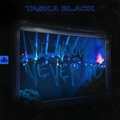 Taska Black - We Would Never Do Ft. Nevve (Live Session)