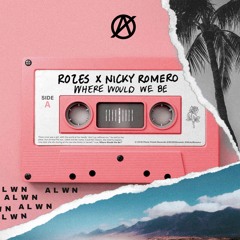 ROZES x Nicky Romero - Where Would We Be (ALWN Remix)