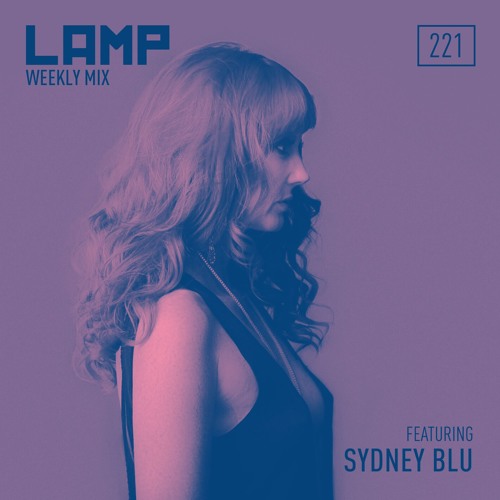 LAMP Weekly Mix #221 feat. Sydney Blu