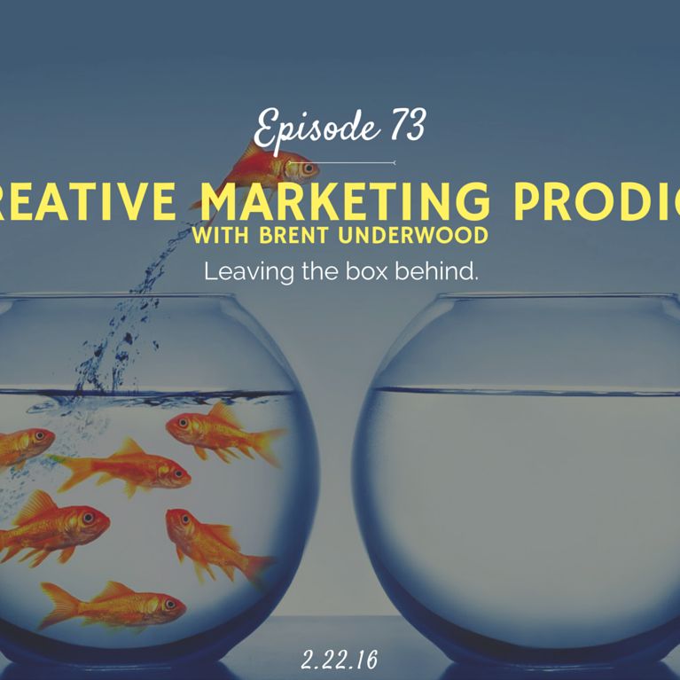 Replay – Ep. 73 Creative Marketing Prodigy (with Brent Underwood)