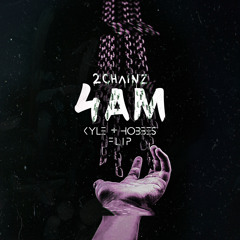 2 Chainz - 4AM (Kyle + Hobbes Flip)[FREE DL]