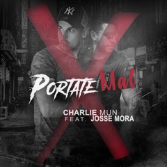 CHARLIE MUN X JOSSE MORA - PORTATE MAL ( DESCARGA GRATIS PARA DJS )