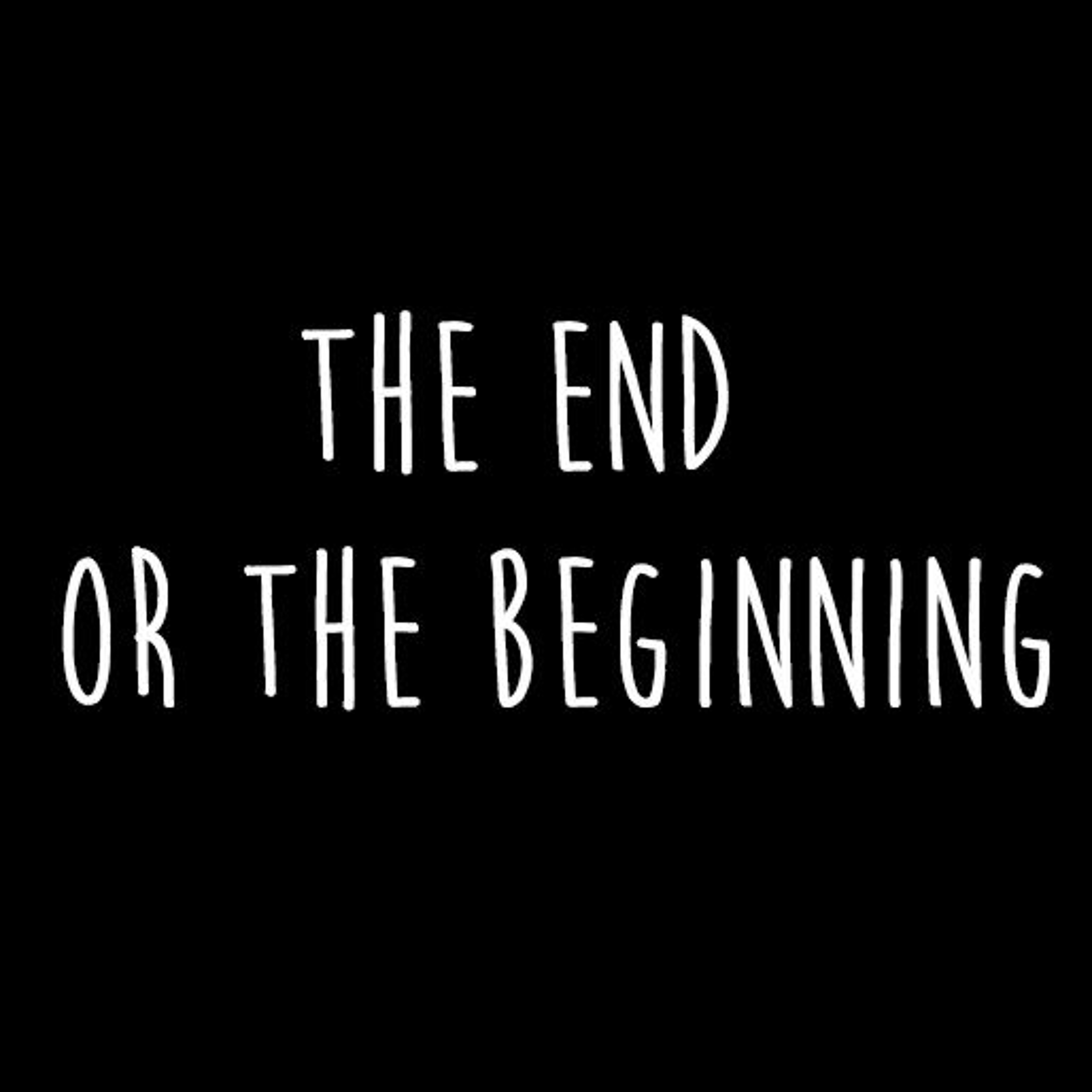 The End Or The Beginning - www.patreon.com/moremussa episode artwork