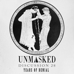 UNMASKED DISCUSSION 28 | YEARS OF DENIAL