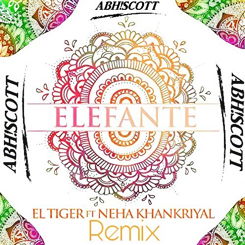 Elefante - El Tiger ft. Neha Khankriyal (ABH!SCOTT RMX)BUY = FREE Download (link in description)