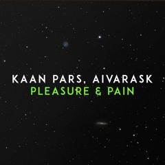 Kaan Pars X Aivarask - Pleasure & Pain