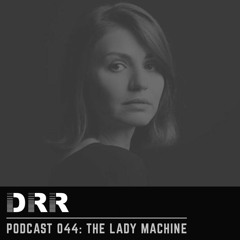 DRR Podcast 044 - The Lady Machine