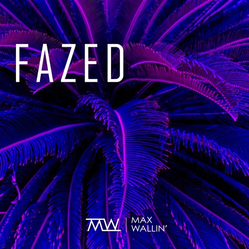 Max Wallin' - Fazed.  [ BUY=FREE DL ]