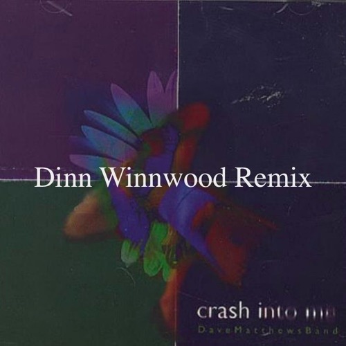 Stream Dave Matthews Band Crash Into Me (Dinn Winnwood Remix) by Dinn