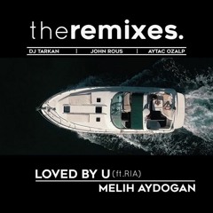 Melih Aydogan - Loved By You (John Rous Remix) (Radio Edit) (feat. Ria)