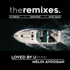 Melih Aydogan - Loved By You (Aytac Ozalp Remix) (feat. Ria)