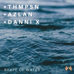 Thmpsn & Azlan - Shape Of Water (feat. Danni X)[Original Mix]