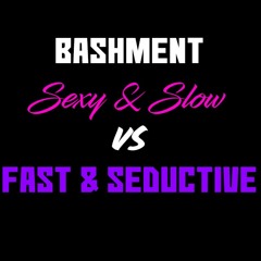 #Sexy&Slow Vs #Fast&Seductive - Bashment 2018