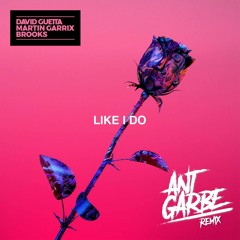 David Guetta, Martin Garrix, Brooks -Like I Do (Ant Garbe Remix)