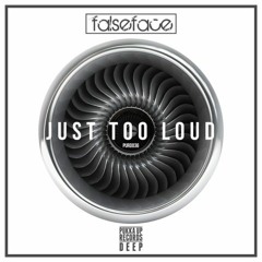 FalseFace - Just Too Loud (Soundcloud Edit)