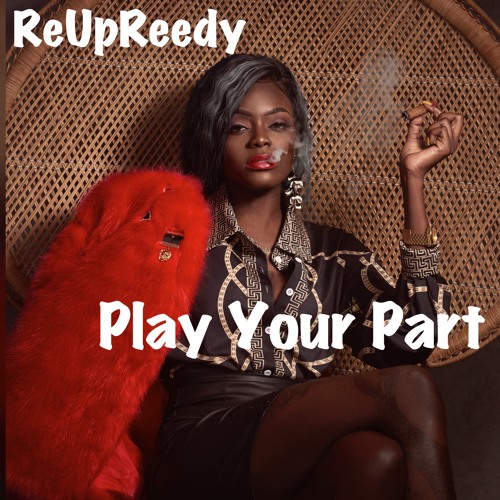 ReUpReedy "Play Your Part"