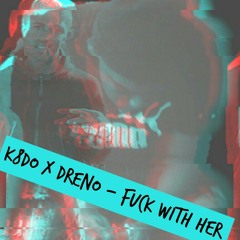 K8do ft Dreno - Fuck With Her