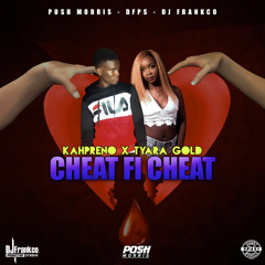 CHEAT FI CHEAT (CLEAN) KAHPRENO FT TYARA GOLD