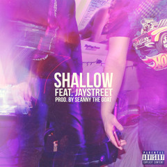 Shallow (Feat. JayStreet)[Prod. By Seanny The GOAT]