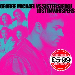 George Michael X Sister Sledge - 'Lost In Whispers'