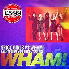 Spice Girls X Wham! - 'Everything You Think You Are'