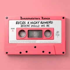 ROZES X Nicky Romero - Where Would We Be (Buzzmeisters Remix)
