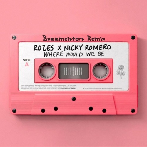 ROZES X Nicky Romero - Where Would We Be (Buzzmeisters Remix)