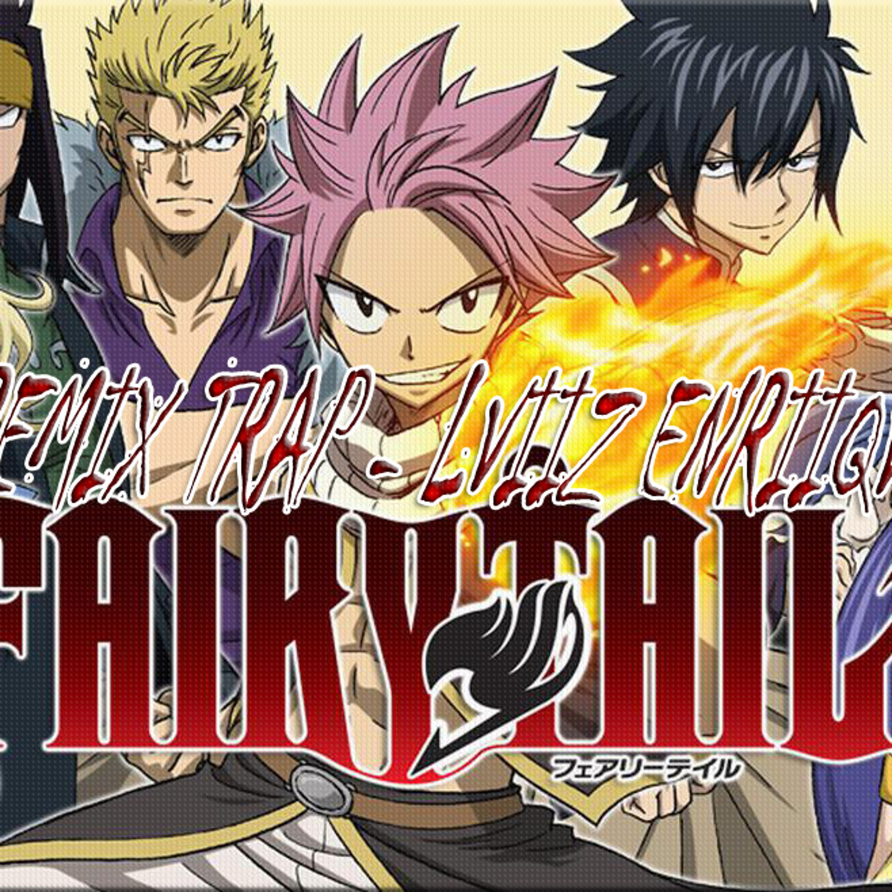 Fairy Tail Theme Song Intro Remix Trap - LviiZ EnRiiQv3 episode artwork