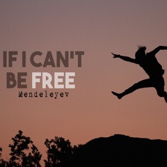 If I Can't Be Free