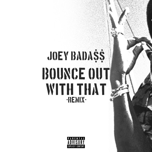 Joey Bada$$ - BOUNCE OUT WITH THAT (REMIX)