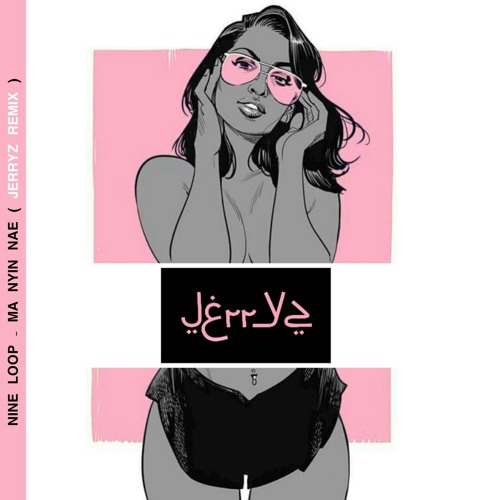 Nine loop - Ma Nyin Nae ( J3rryz remix ).mp3