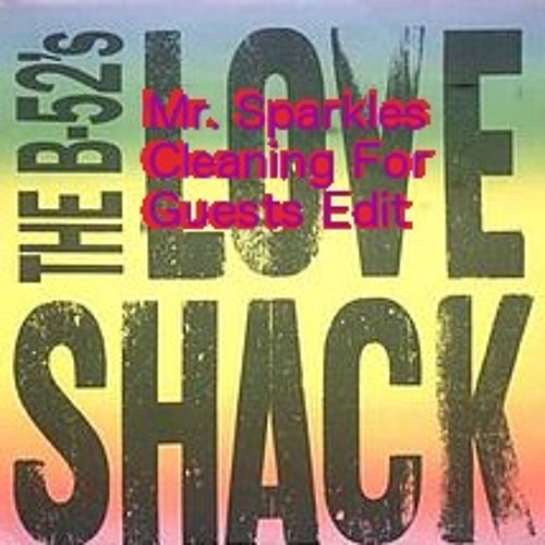 B52's - Loveshack - Mr. Sparkles Extra Clean And Shiny Disco House Edit - Downloads Active