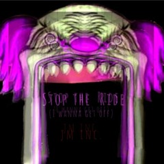 Stop The Ride (I wanna get off)