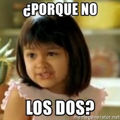 Porque No Los Dos???